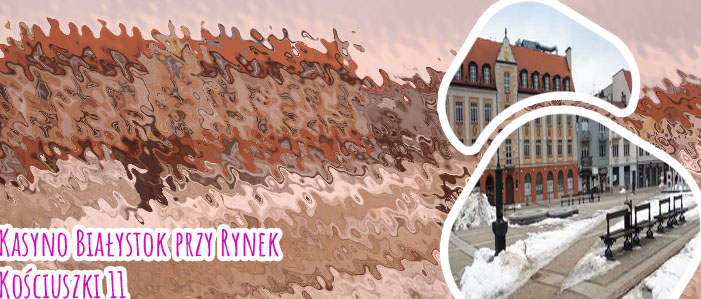 Kasyno białystok rynek kościuszki